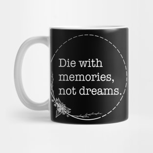 Die With Memories Not Dreams - Quotes collection Mug